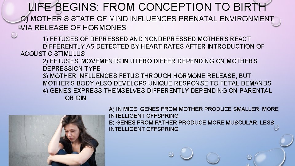 LIFE BEGINS: FROM CONCEPTION TO BIRTH C) MOTHER’S STATE OF MIND INFLUENCES PRENATAL ENVIRONMENT