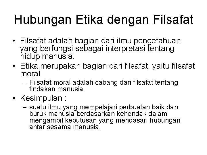 Hubungan Etika dengan Filsafat • Filsafat adalah bagian dari ilmu pengetahuan yang berfungsi sebagai