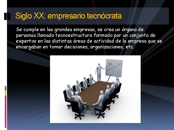 Siglo XX: empresario tecnócrata Se cumple en las grandes empresas, se crea un órgano