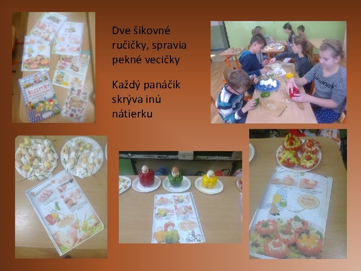 Dve šikovné ručičky, spravia pekné vecičky Každý panáčik skrýva inú nátierku 