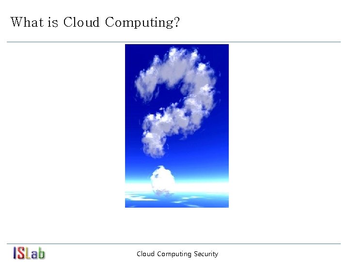 What is Cloud Computing? Cloud Computing Security 