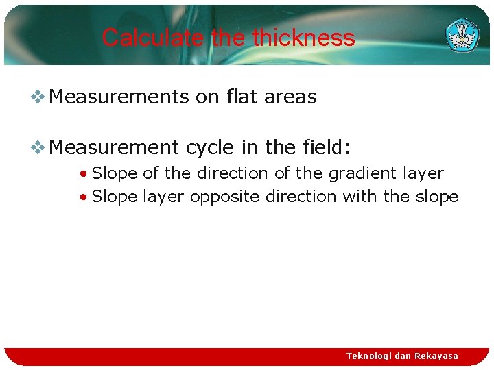Calculate thickness v Measurements on flat areas v Measurement cycle in the field: •