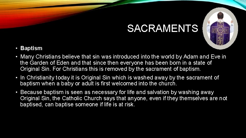 SACRAMENTS • Baptism • Many Christians believe that sin was introduced into the world