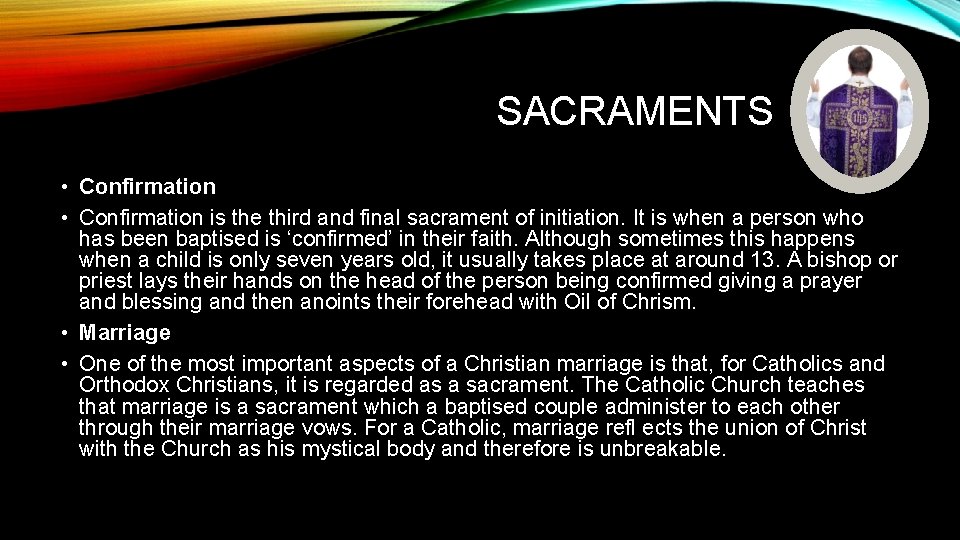 SACRAMENTS • Confirmation is the third and final sacrament of initiation. It is when