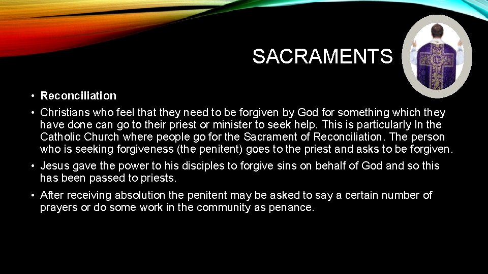 SACRAMENTS • Reconciliation • Christians who feel that they need to be forgiven by