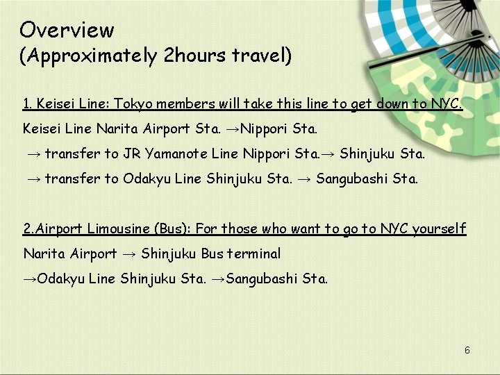 Overview (Approximately 2 hours travel) 1. Keisei Line: Tokyo members will take this line