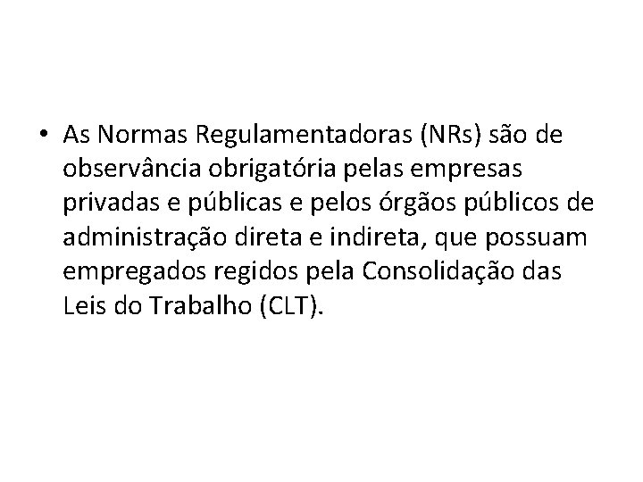  • As Normas Regulamentadoras (NRs) são de observância obrigatória pelas empresas privadas e