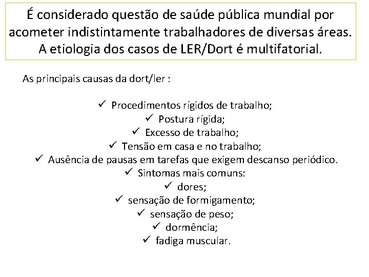 É considerado questão de saúde pública mundial por acometer indistintamente trabalhadores de diversas áreas.