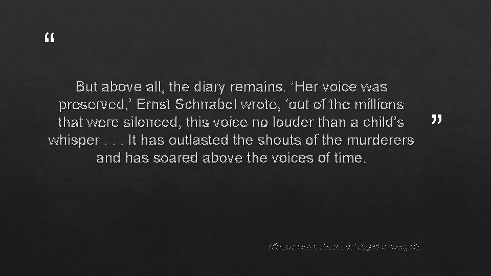 “ But above all, the diary remains. ‘Her voice was preserved, ’ Ernst Schnabel