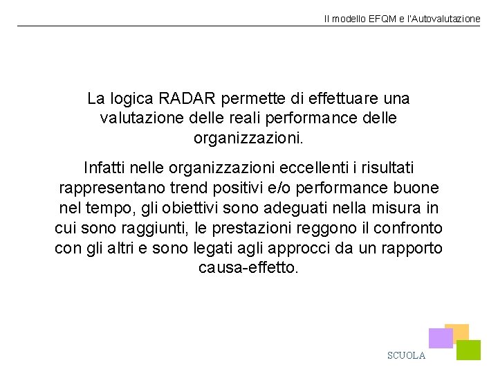 Il modello EFQM e l’Autovalutazione La logica RADAR permette di effettuare una valutazione delle