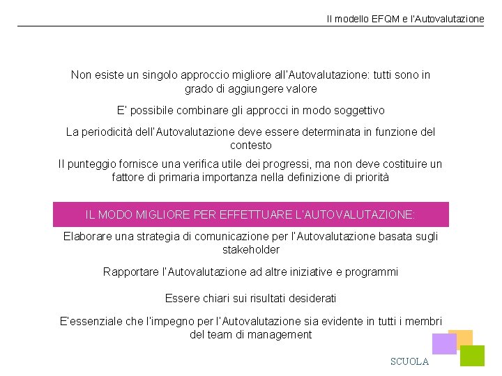 Il modello EFQM e l’Autovalutazione Non esiste un singolo approccio migliore all’Autovalutazione: tutti sono