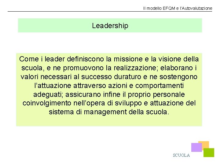 Il modello EFQM e l’Autovalutazione Leadership Come i leader definiscono la missione e la