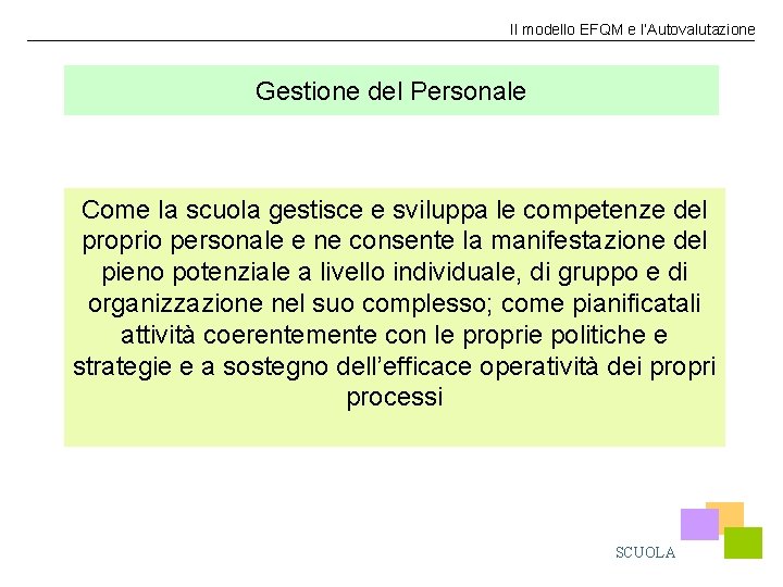 Il modello EFQM e l’Autovalutazione Gestione del Personale Come la scuola gestisce e sviluppa