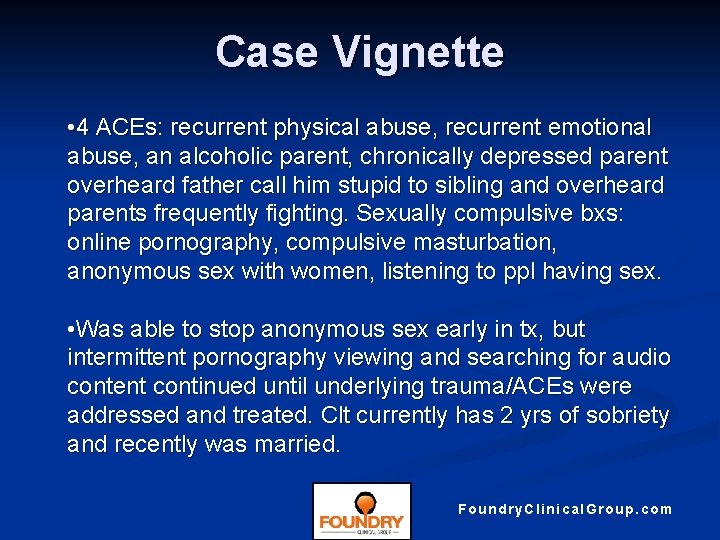 Case Vignette • 4 ACEs: recurrent physical abuse, recurrent emotional abuse, an alcoholic parent,