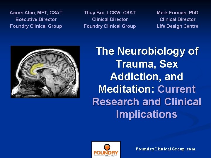 Aaron Alan, MFT, CSAT Executive Director Foundry Clinical Group Thuy Bui, LCSW, CSAT Clinical