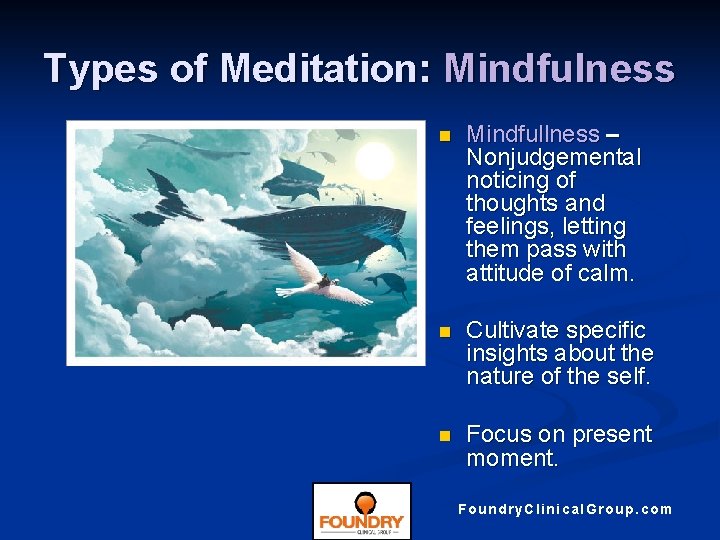 Types of Meditation: Mindfulness n Mindfullness – Nonjudgemental noticing of thoughts and feelings, letting