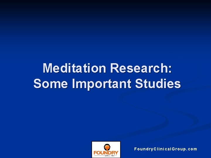 Meditation Research: Some Important Studies Foundry. Clinical. Group. com 