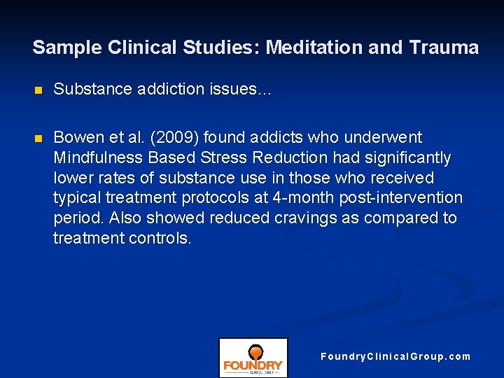 Sample Clinical Studies: Meditation and Trauma n Substance addiction issues… n Bowen et al.