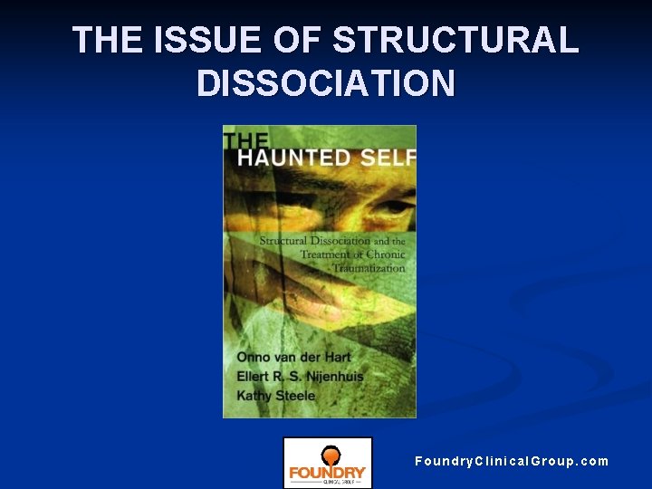 THE ISSUE OF STRUCTURAL DISSOCIATION Foundry. Clinical. Group. com 