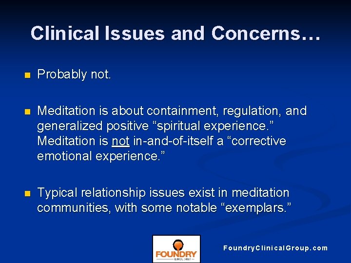 Clinical Issues and Concerns… n Probably not. n Meditation is about containment, regulation, and