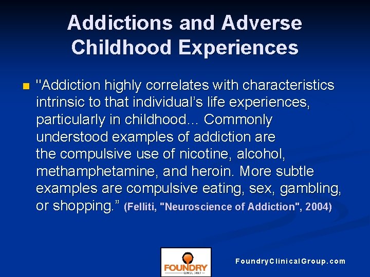 Addictions and Adverse Childhood Experiences n "Addiction highly correlates with characteristics intrinsic to that