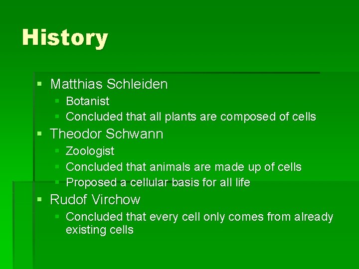 History § Matthias Schleiden § Botanist § Concluded that all plants are composed of