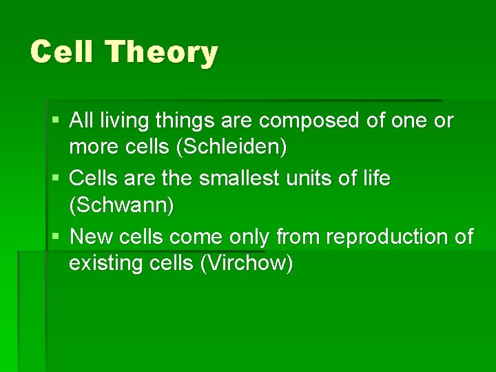 Cell Theory § All living things are composed of one or more cells (Schleiden)