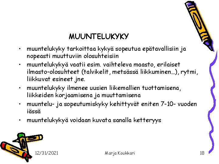 MUUNTELUKYKY • muuntelukyky tarkoittaa kykyä sopeutua epätavallisiin ja nopeasti muuttuviin olosuhteisiin • muuntelukykyä vaatii