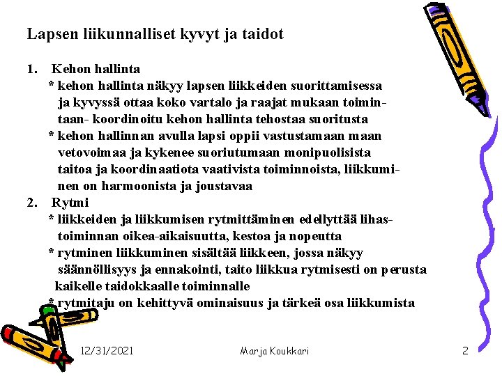 Lapsen liikunnalliset kyvyt ja taidot 1. Kehon hallinta * kehon hallinta näkyy lapsen liikkeiden