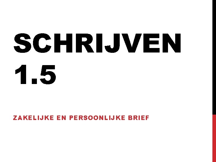 SCHRIJVEN 1. 5 ZAKELIJKE EN PERSOONLIJKE BRIEF 