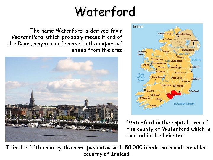 Waterford The name Waterford is derived from Vedrarfjiord which probably means Fjord of the