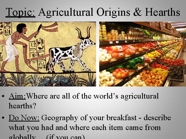Topic: Agricultural Origins & Hearths • Aim: Where all of the world’s agricultural hearths?