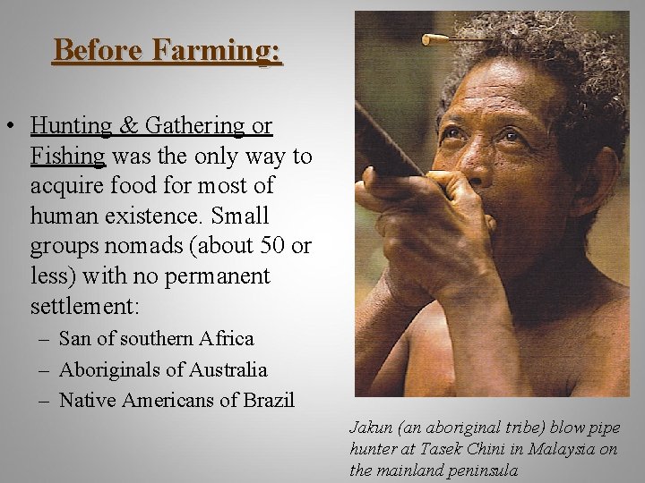 Before Farming: • Hunting & Gathering or Fishing was the only way to acquire