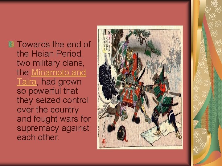 Towards the end of the Heian Period, two military clans, the Minamoto and Taira,