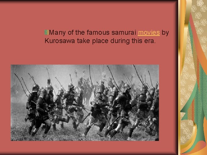 Many of the famous samurai movies by Kurosawa take place during this era. 