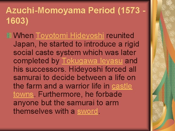 Azuchi-Momoyama Period (1573 1603) When Toyotomi Hideyoshi reunited Japan, he started to introduce a