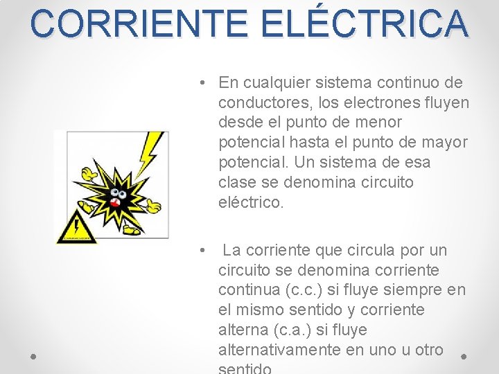 CORRIENTE ELÉCTRICA • En cualquier sistema continuo de conductores, los electrones fluyen desde el