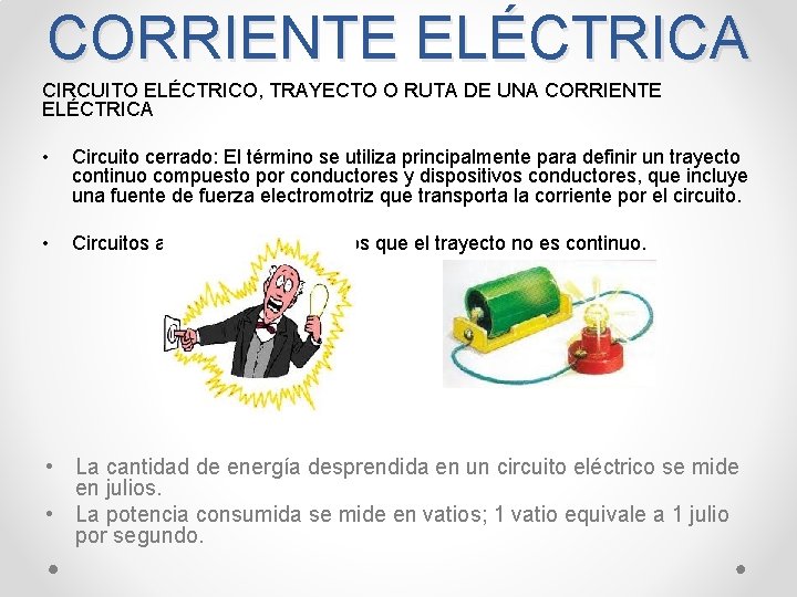 CORRIENTE ELÉCTRICA CIRCUITO ELÉCTRICO, TRAYECTO O RUTA DE UNA CORRIENTE ELÉCTRICA • Circuito cerrado: