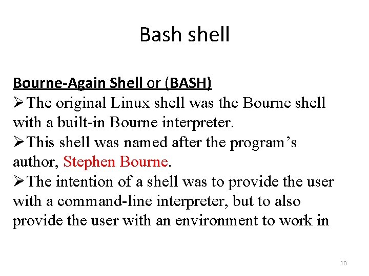 Bash shell Bourne-Again Shell or (BASH) ØThe original Linux shell was the Bourne shell