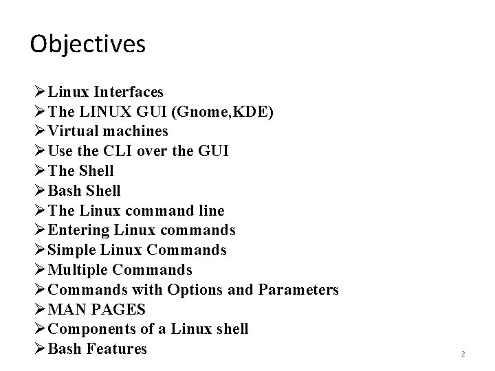 Objectives ØLinux Interfaces ØThe LINUX GUI (Gnome, KDE) ØVirtual machines ØUse the CLI over