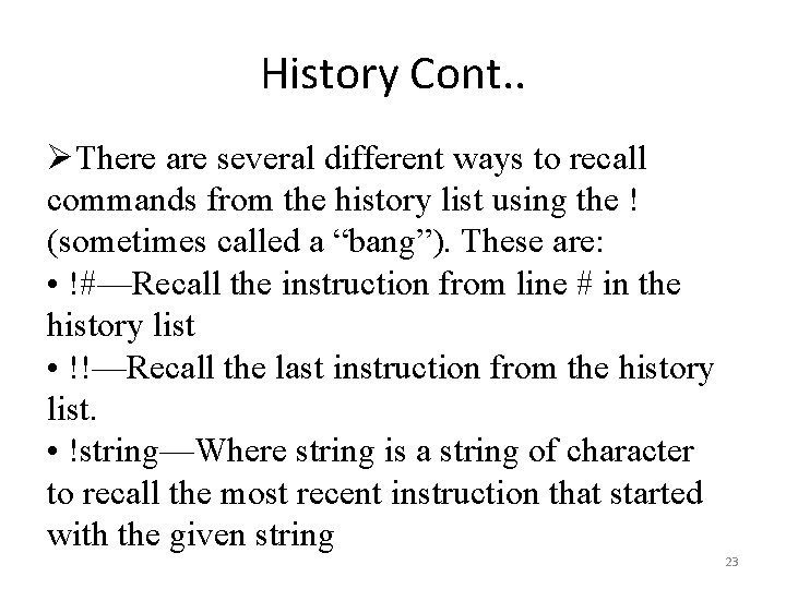 History Cont. . ØThere are several different ways to recall commands from the history