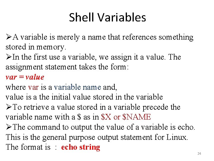 Shell Variables ØA variable is merely a name that references something stored in memory.