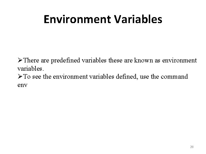 Environment Variables ØThere are predefined variables these are known as environment variables. ØTo see