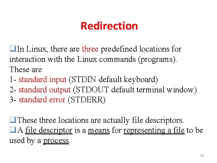 Redirection q. In Linux, there are three predefined locations for interaction with the Linux