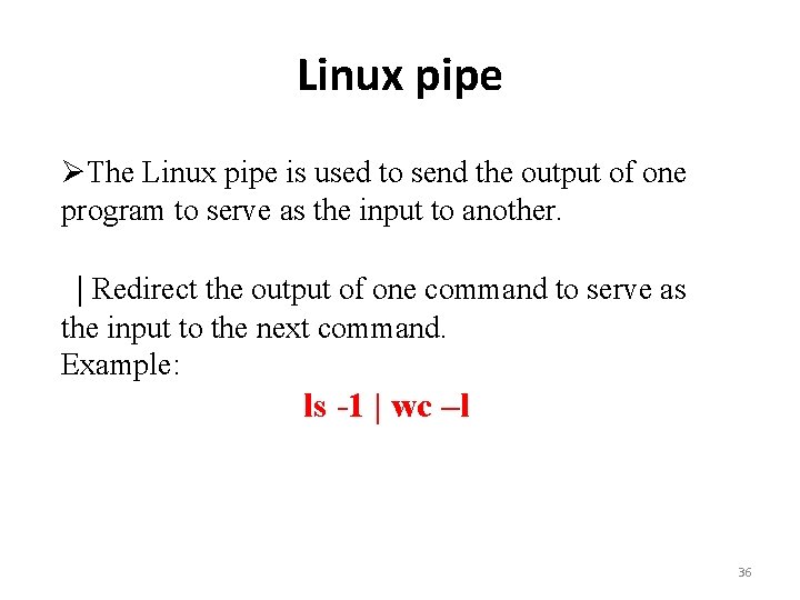 Linux pipe ØThe Linux pipe is used to send the output of one program