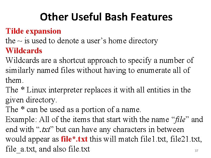 Other Useful Bash Features Tilde expansion the ~ is used to denote a user’s