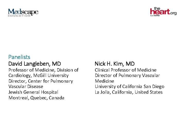 Panelists David Langleben, MD Professor of Medicine, Division of Cardiology, Mc. Gill University Director, Panelists David Langleben, MD Professor of Medicine, Division of Cardiology, Mc. Gill University Director,