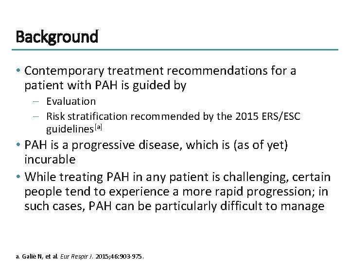 Background • Contemporary treatment recommendations for a patient with PAH is guided by –