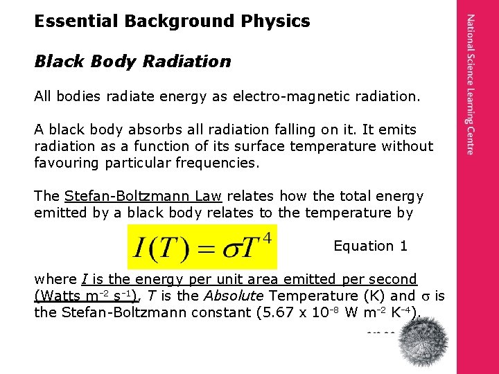 Essential Background Physics Black Body Radiation All bodies radiate energy as electro-magnetic radiation. A