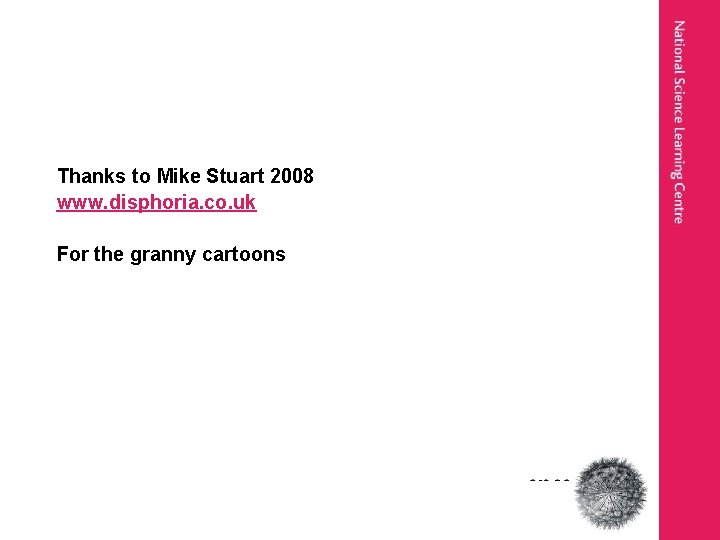 Thanks to Mike Stuart 2008 www. disphoria. co. uk For the granny cartoons 